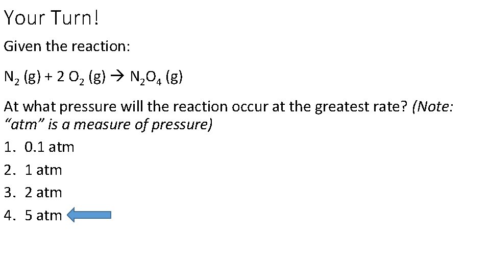 Your Turn! Given the reaction: N 2 (g) + 2 O 2 (g) N