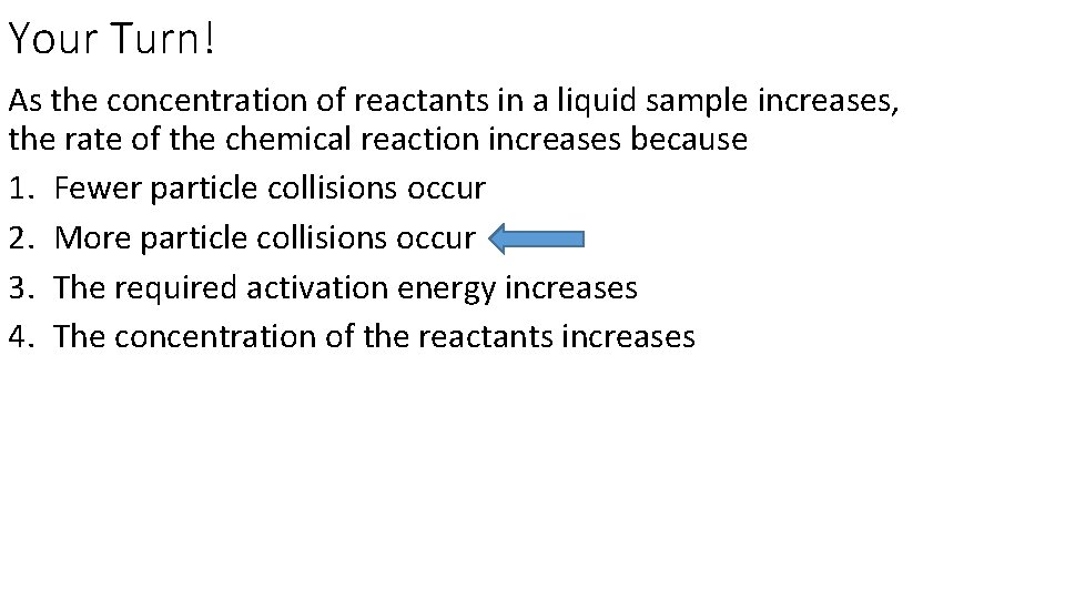 Your Turn! As the concentration of reactants in a liquid sample increases, the rate