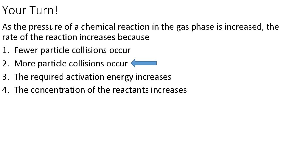 Your Turn! As the pressure of a chemical reaction in the gas phase is