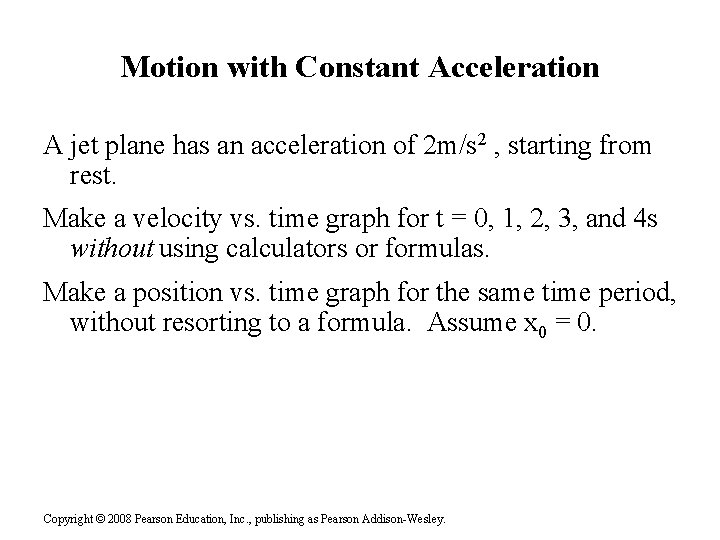 Motion with Constant Acceleration A jet plane has an acceleration of 2 m/s 2 Motion with Constant Acceleration A jet plane has an acceleration of 2 m/s 2