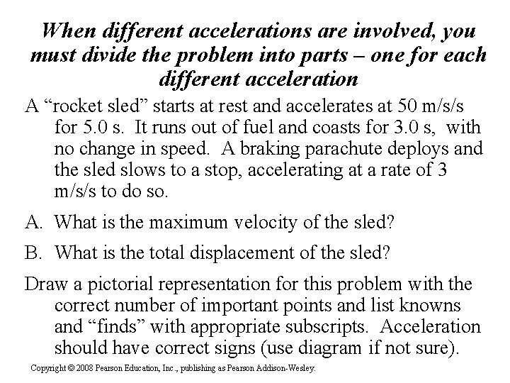 When different accelerations are involved, you must divide the problem into parts – one When different accelerations are involved, you must divide the problem into parts – one