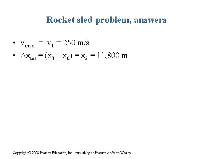 Rocket sled problem, answers • vmax = v 1 = 250 m/s • Δxtot Rocket sled problem, answers • vmax = v 1 = 250 m/s • Δxtot
