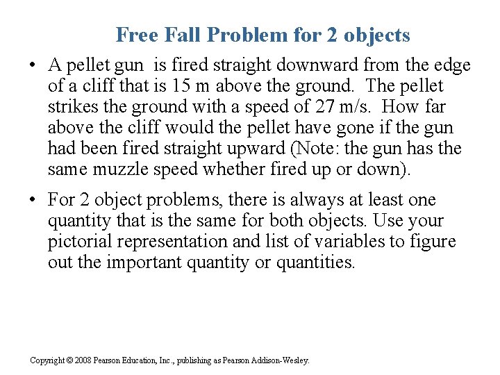 Free Fall Problem for 2 objects • A pellet gun is fired straight downward Free Fall Problem for 2 objects • A pellet gun is fired straight downward