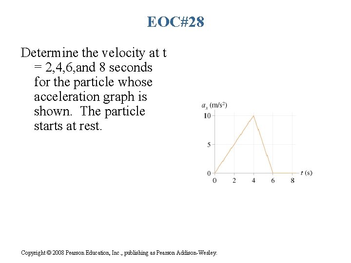 EOC#28 Determine the velocity at t = 2, 4, 6, and 8 seconds for EOC#28 Determine the velocity at t = 2, 4, 6, and 8 seconds for