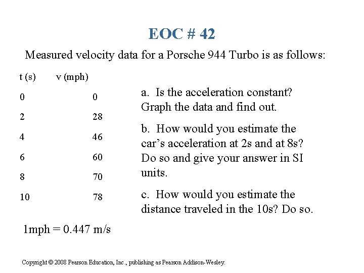 EOC # 42 Measured velocity data for a Porsche 944 Turbo is as follows: EOC # 42 Measured velocity data for a Porsche 944 Turbo is as follows: