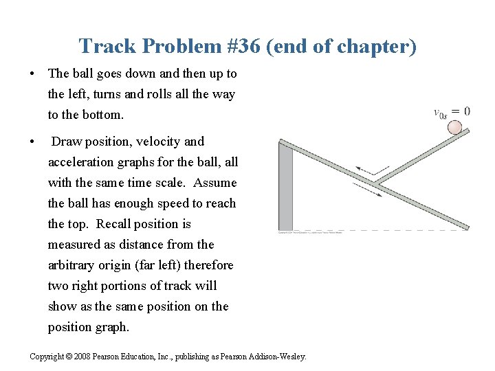 Track Problem #36 (end of chapter) • The ball goes down and then up Track Problem #36 (end of chapter) • The ball goes down and then up