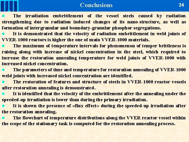 Conclusions 24 The irradiation embrittlement of the vessel steels caused by radiation strengthening due