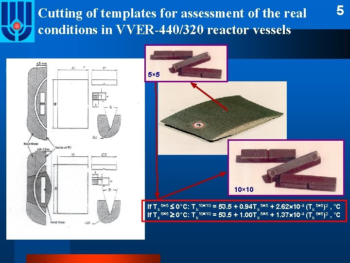 Cutting of templates for assessment of the real conditions in VVER-440/320 reactor vessels 5