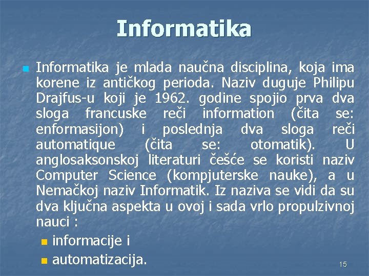 Informatika n Informatika je mlada naučna disciplina, koja ima korene iz antičkog perioda. Naziv