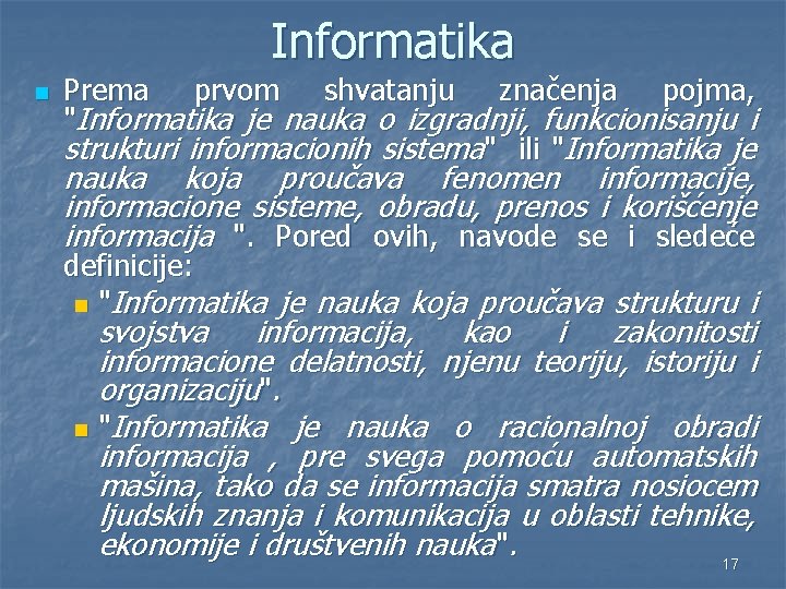 Informatika n Prema prvom shvatanju značenja pojma, "Informatika je nauka o izgradnji, funkcionisanju i