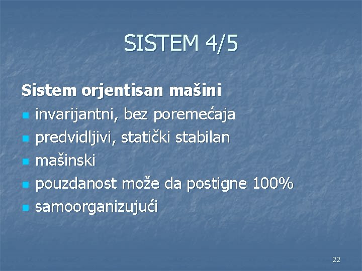 SISTEM 4/5 Sistem orjentisan mašini n invarijantni, bez poremećaja n predvidljivi, statički stabilan n