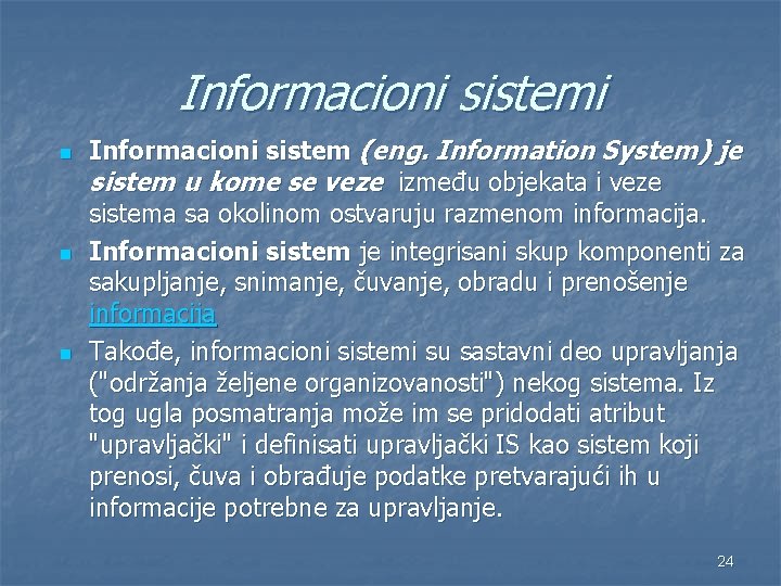 Informacioni sistemi n n n Informacioni sistem (eng. Information System) je sistem u kome