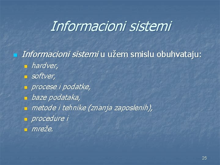 Informacioni sistemi n Informacioni sistemi u užem smislu obuhvataju: n n n n hardver,