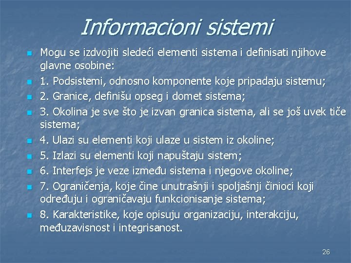Informacioni sistemi n n n n n Mogu se izdvojiti sledeći elementi sistema i