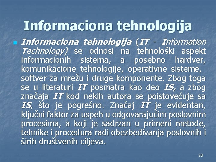 Informaciona tehnologija n Informaciona tehnologija (IT - Information Technology) se odnosi na tehnološki aspekt