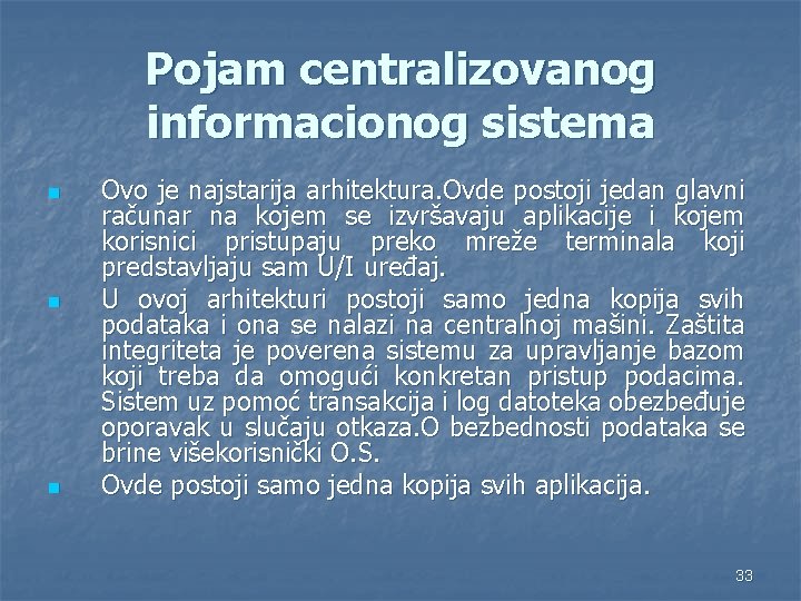 Pojam centralizovanog informacionog sistema n n n Ovo je najstarija arhitektura. Ovde postoji jedan
