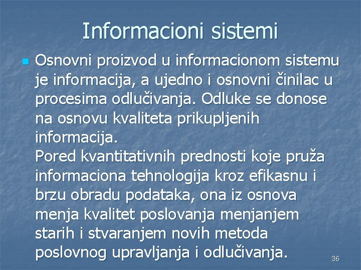 Informacioni sistemi n Osnovni proizvod u informacionom sistemu je informacija, a ujedno i osnovni