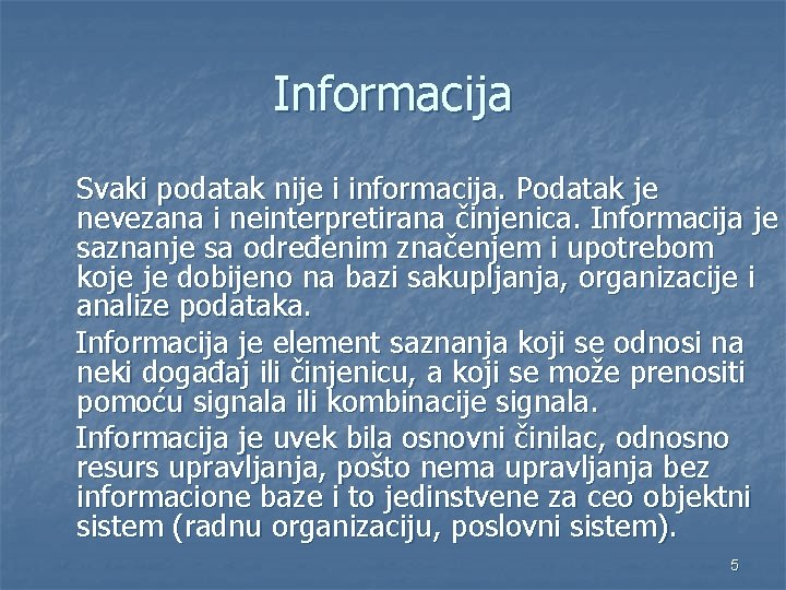 Informacija Svaki podatak nije i informacija. Podatak je nevezana i neinterpretirana činjenica. Informacija je