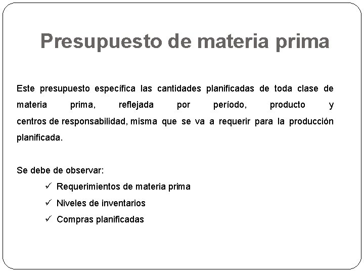 Presupuesto de materia prima Este presupuesto especíﬁca las cantidades planiﬁcadas de toda clase de