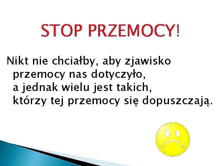 STOP PRZEMOCY! Nikt nie chciałby, aby zjawisko przemocy nas dotyczyło, a jednak wielu jest