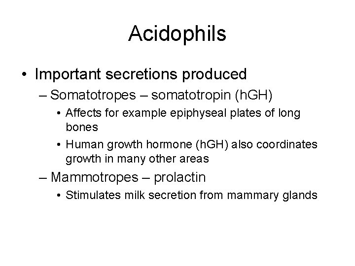 Acidophils • Important secretions produced – Somatotropes – somatotropin (h. GH) • Affects for