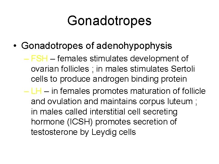 Gonadotropes • Gonadotropes of adenohypophysis – FSH – females stimulates development of ovarian follicles