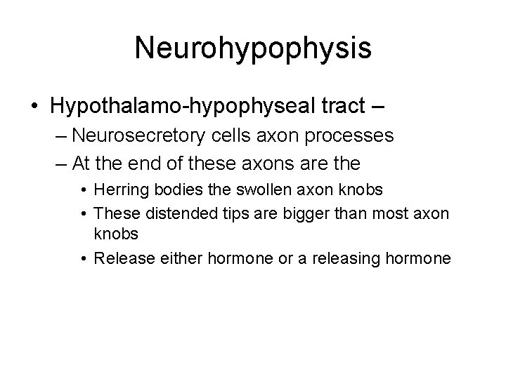 Neurohypophysis • Hypothalamo-hypophyseal tract – – Neurosecretory cells axon processes – At the end