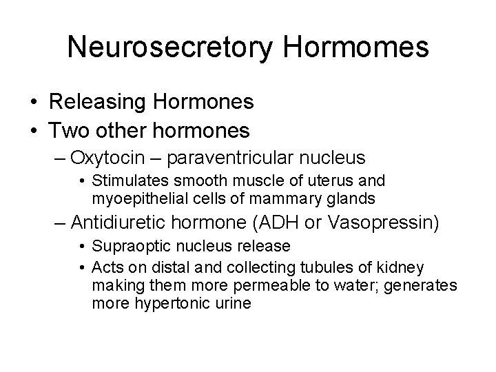 Neurosecretory Hormomes • Releasing Hormones • Two other hormones – Oxytocin – paraventricular nucleus