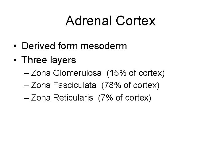 Adrenal Cortex • Derived form mesoderm • Three layers – Zona Glomerulosa (15% of