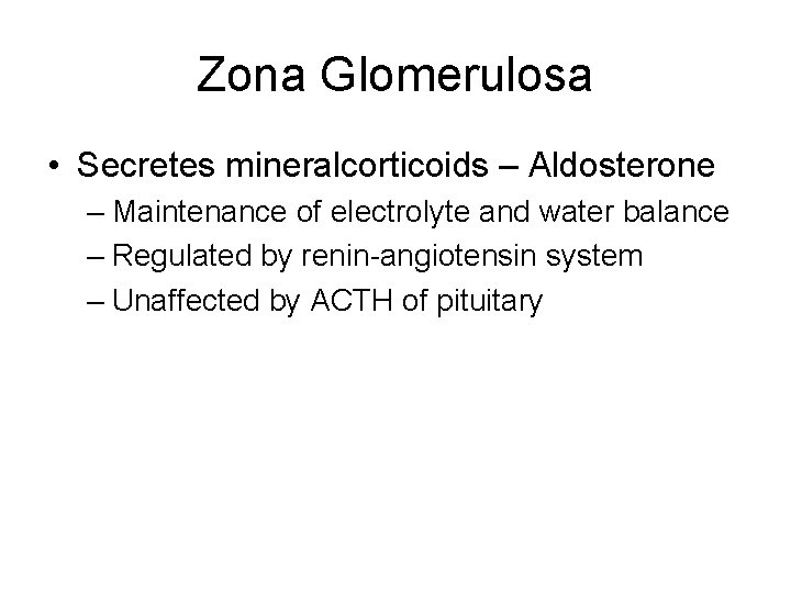 Zona Glomerulosa • Secretes mineralcorticoids – Aldosterone – Maintenance of electrolyte and water balance