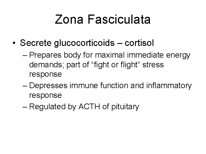 Zona Fasciculata • Secrete glucocorticoids – cortisol – Prepares body for maximal immediate energy