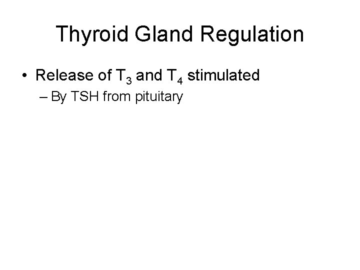 Thyroid Gland Regulation • Release of T 3 and T 4 stimulated – By