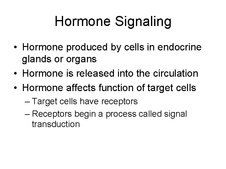 Hormone Signaling • Hormone produced by cells in endocrine glands or organs • Hormone