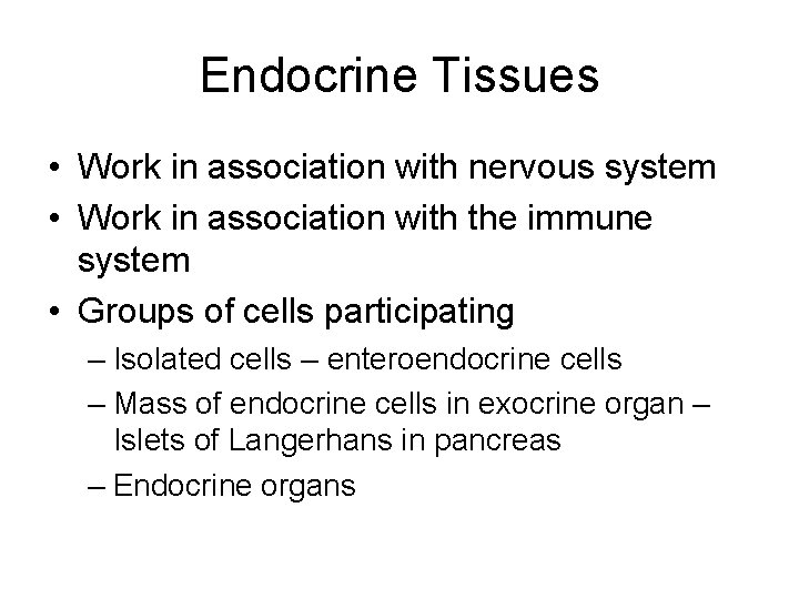 Endocrine Tissues • Work in association with nervous system • Work in association with