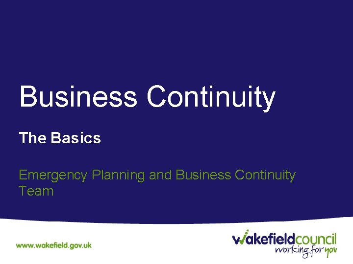 Business Continuity The Basics Emergency Planning and Business Continuity Team 