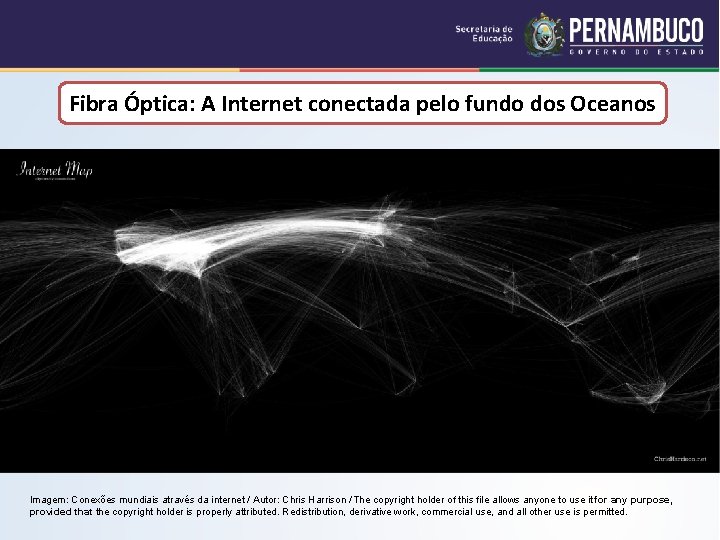 Fibra Óptica: A Internet conectada pelo fundo dos Oceanos Imagem: Conexões mundiais através da Fibra Óptica: A Internet conectada pelo fundo dos Oceanos Imagem: Conexões mundiais através da
