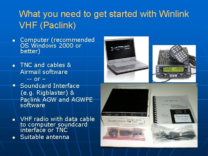 What you need to get started with Winlink VHF (Paclink) n Computer (recommended OS What you need to get started with Winlink VHF (Paclink) n Computer (recommended OS