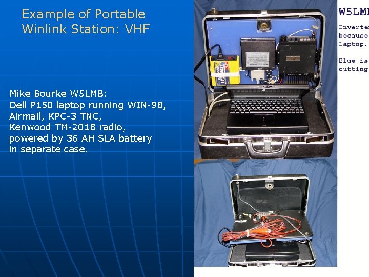 Example of Portable Winlink Station: VHF Mike Bourke W 5 LMB: Dell P 150 Example of Portable Winlink Station: VHF Mike Bourke W 5 LMB: Dell P 150