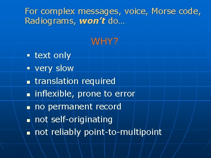 For complex messages, voice, Morse code, Radiograms, won’t do… WHY? § § text only For complex messages, voice, Morse code, Radiograms, won’t do… WHY? § § text only