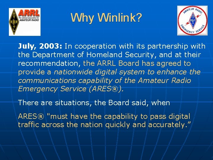 Why Winlink? July, 2003: In cooperation with its partnership with the Department of Homeland Why Winlink? July, 2003: In cooperation with its partnership with the Department of Homeland