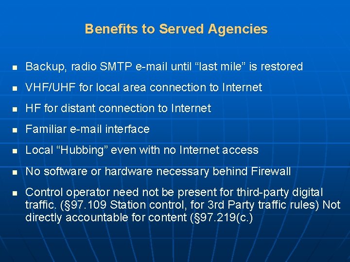 Benefits to Served Agencies n Backup, radio SMTP e-mail until “last mile” is restored Benefits to Served Agencies n Backup, radio SMTP e-mail until “last mile” is restored