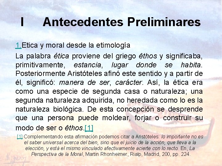 I Antecedentes Preliminares 1. Etica y moral desde la etimología La palabra ética proviene I Antecedentes Preliminares 1. Etica y moral desde la etimología La palabra ética proviene