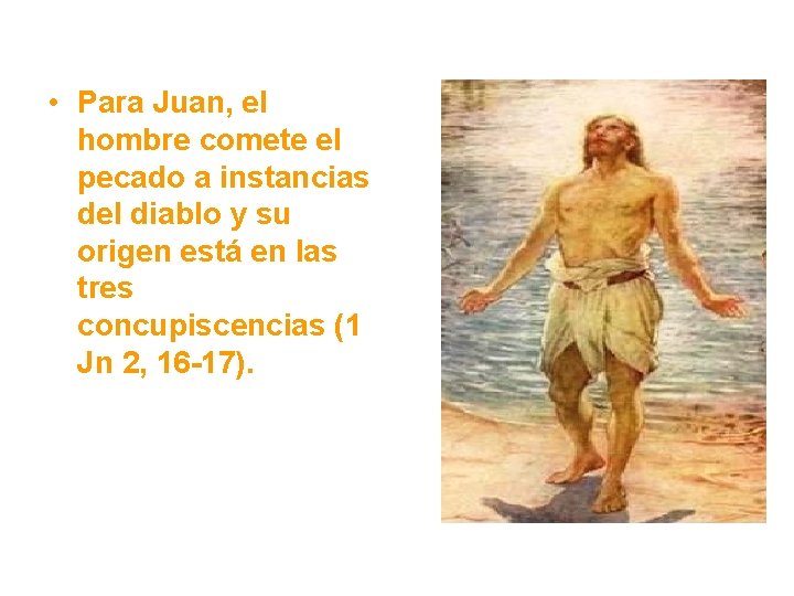 • Para Juan, el hombre comete el pecado a instancias del diablo y • Para Juan, el hombre comete el pecado a instancias del diablo y