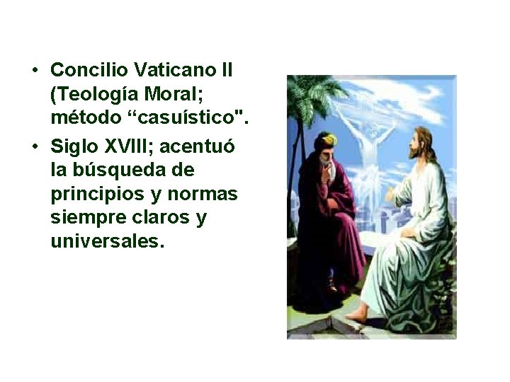 • Concilio Vaticano II (Teología Moral; método “casuístico". • Siglo XVIII; acentuó la • Concilio Vaticano II (Teología Moral; método “casuístico". • Siglo XVIII; acentuó la