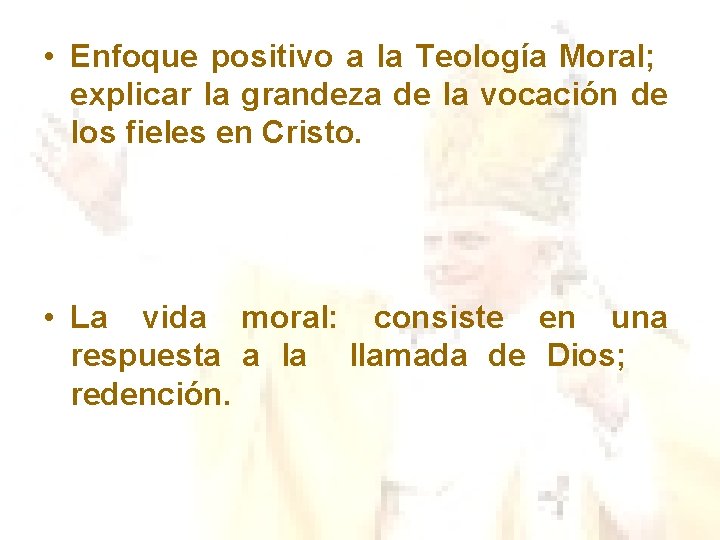• Enfoque positivo a la Teología Moral; explicar la grandeza de la vocación • Enfoque positivo a la Teología Moral; explicar la grandeza de la vocación