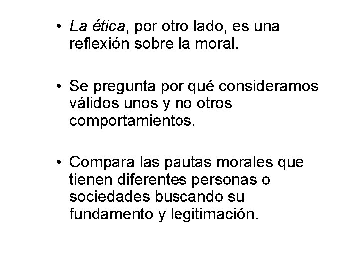 • La ética, por otro lado, es una reflexión sobre la moral. • • La ética, por otro lado, es una reflexión sobre la moral. •