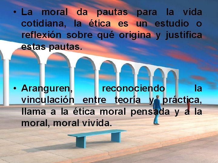• La moral da pautas para la vida cotidiana, la ética es un • La moral da pautas para la vida cotidiana, la ética es un