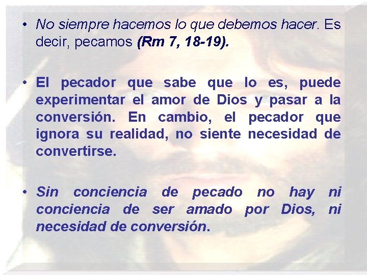 • No siempre hacemos lo que debemos hacer. Es decir, pecamos (Rm 7, • No siempre hacemos lo que debemos hacer. Es decir, pecamos (Rm 7,