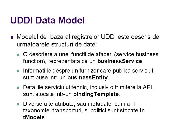 UDDI Data Modelul de baza al registrelor UDDI este descris de urmatoarele structuri de