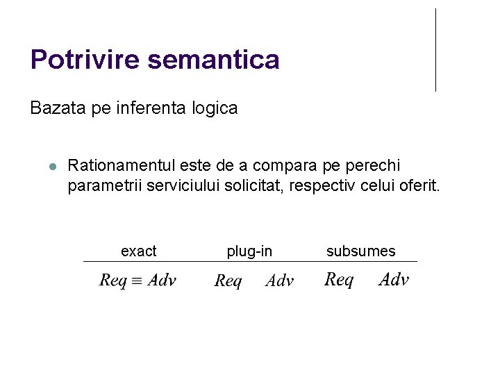 Potrivire semantica Bazata pe inferenta logica Rationamentul este de a compara pe perechi parametrii